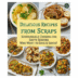 Delicious Recipes from Scraps: Sustainable Cooking for Savvy Seniors Who Want to Save & Savor!